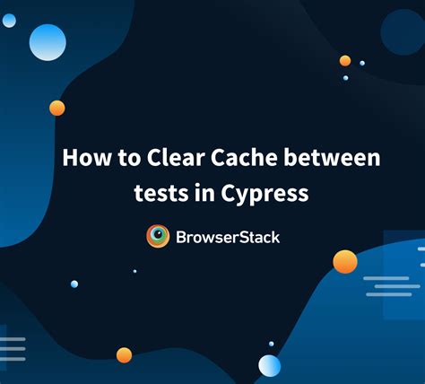 cypress clear cache between tests|How to Clear Cache between Tests in Cypress: A Comprehensive Guide.